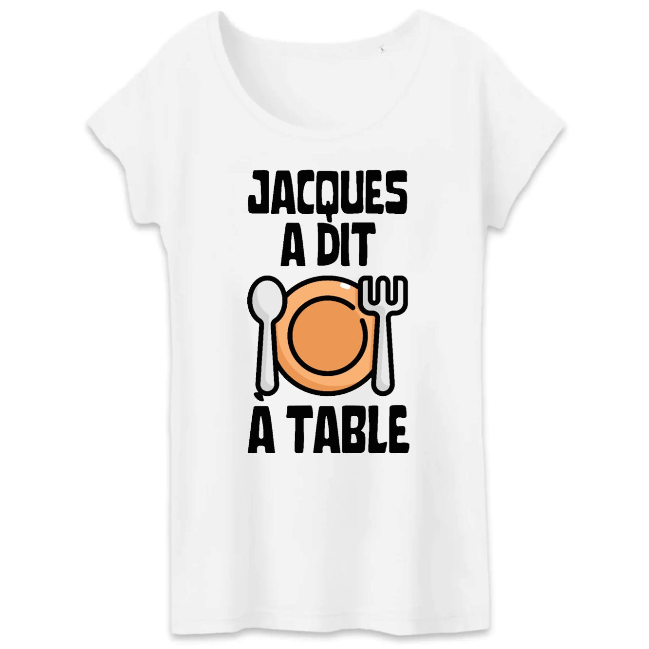 T-Shirt Femme Jacques a dit à table