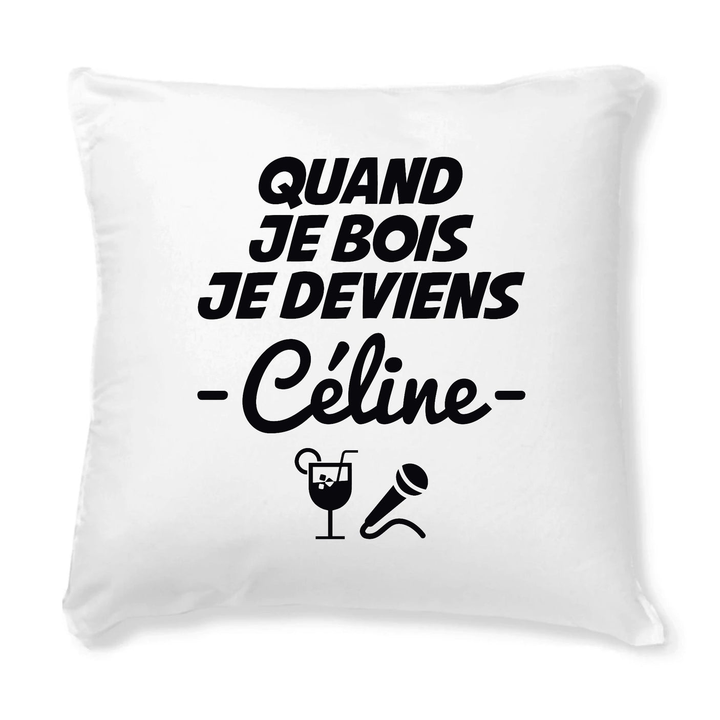 Coussin Quand je bois je deviens Céline