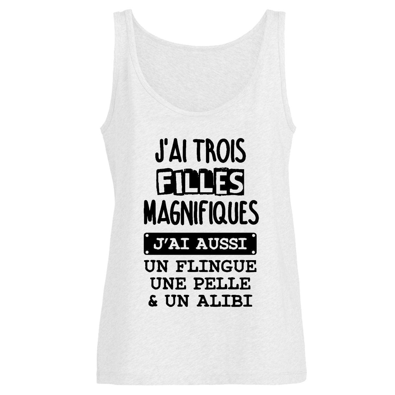 Débardeur Femme J'ai trois filles magnifiques, flingue pelle alibi