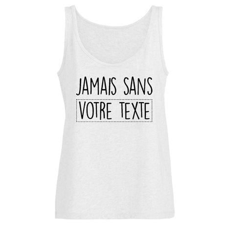 Débardeur Femme Personnalisé Jamais sans "votre texte" Blanc