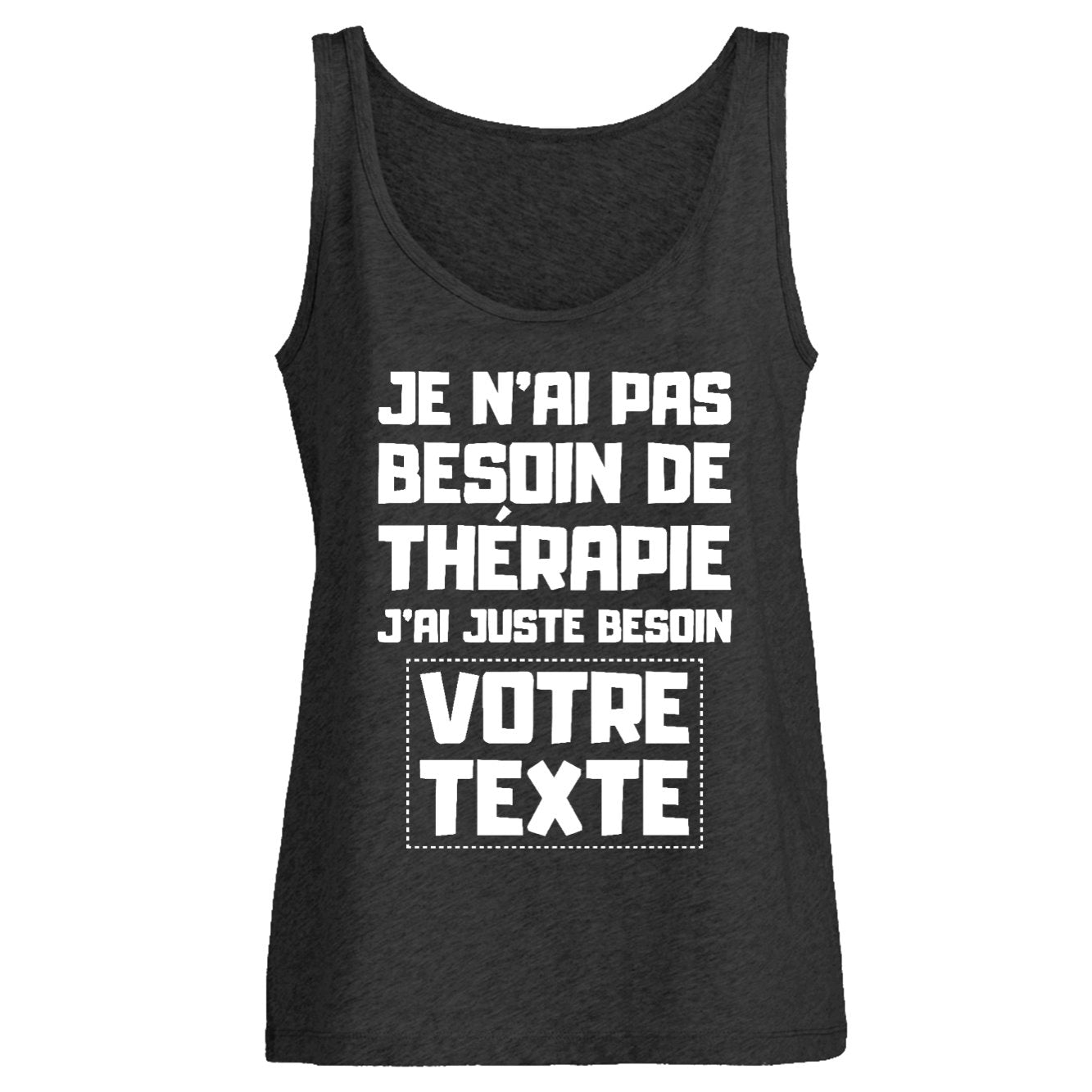 Débardeur Femme Personnalisé Je n'ai pas besoin de thérapie "votre texte" Noir