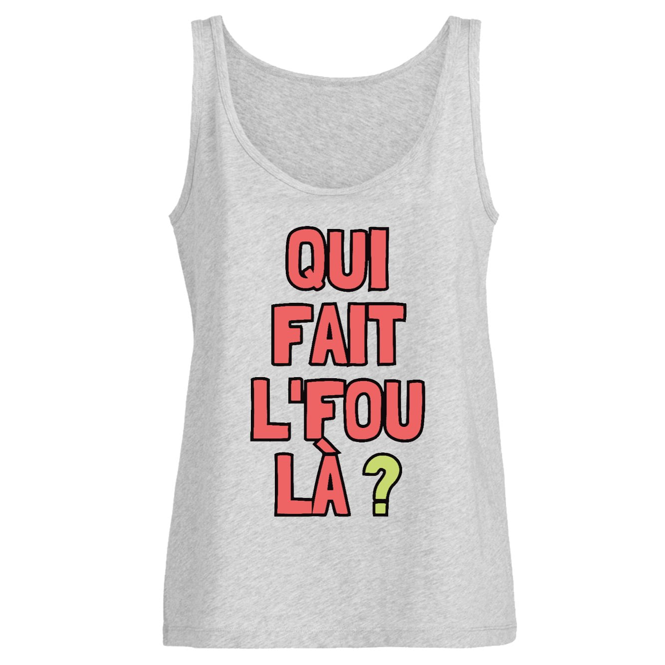 Débardeur Femme Qui fait l'fou là ?