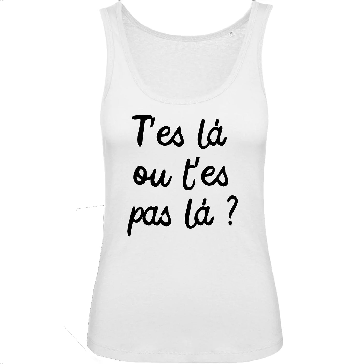 Débardeur Femme T'es là ou t'es pas là