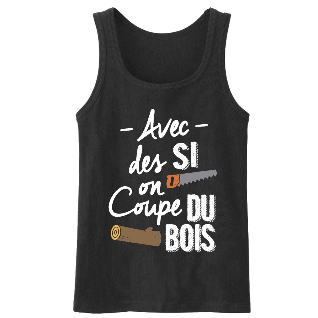 Débardeur Homme Avec des si on coupe du bois