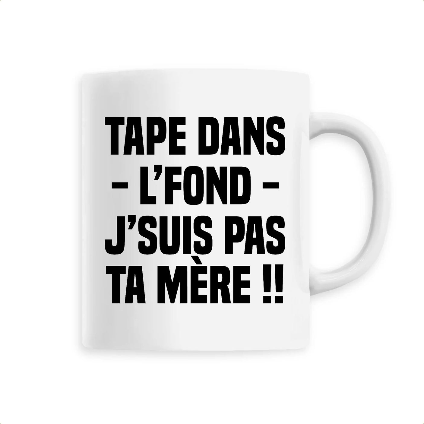 Mug Tape dans l'fond j'suis pas ta mère