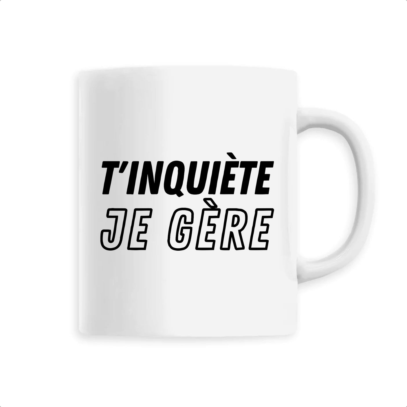 Mug T'inquiète je gère