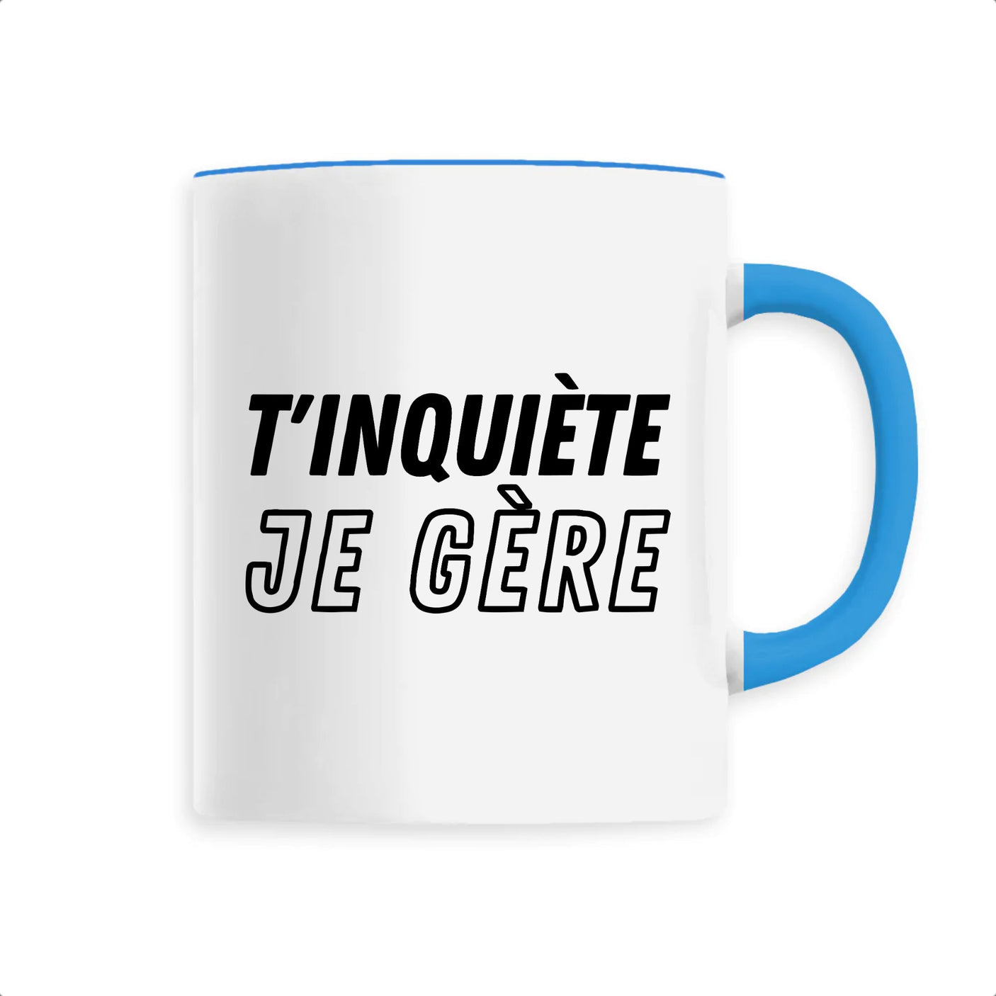 Mug T'inquiète je gère