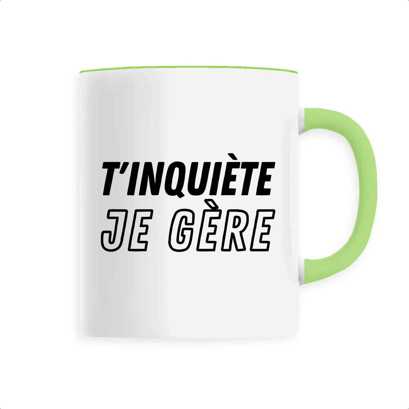 Mug T'inquiète je gère