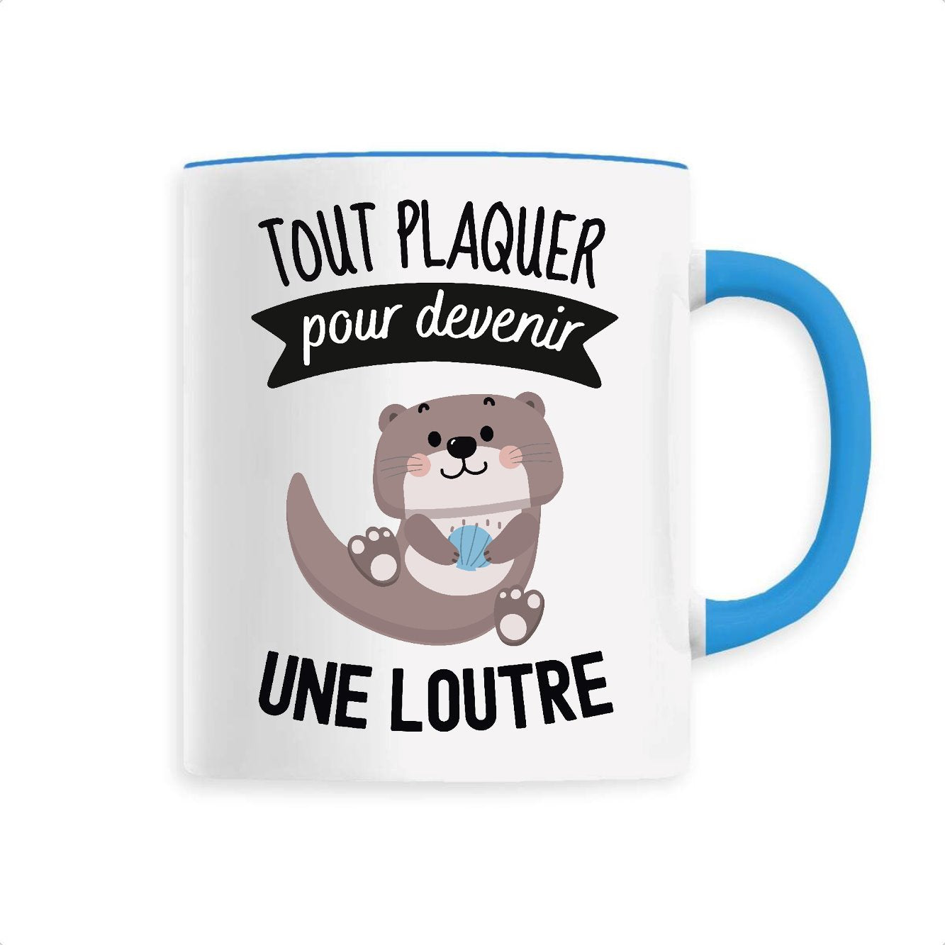 Mug Tout plaquer pour devenir une loutre