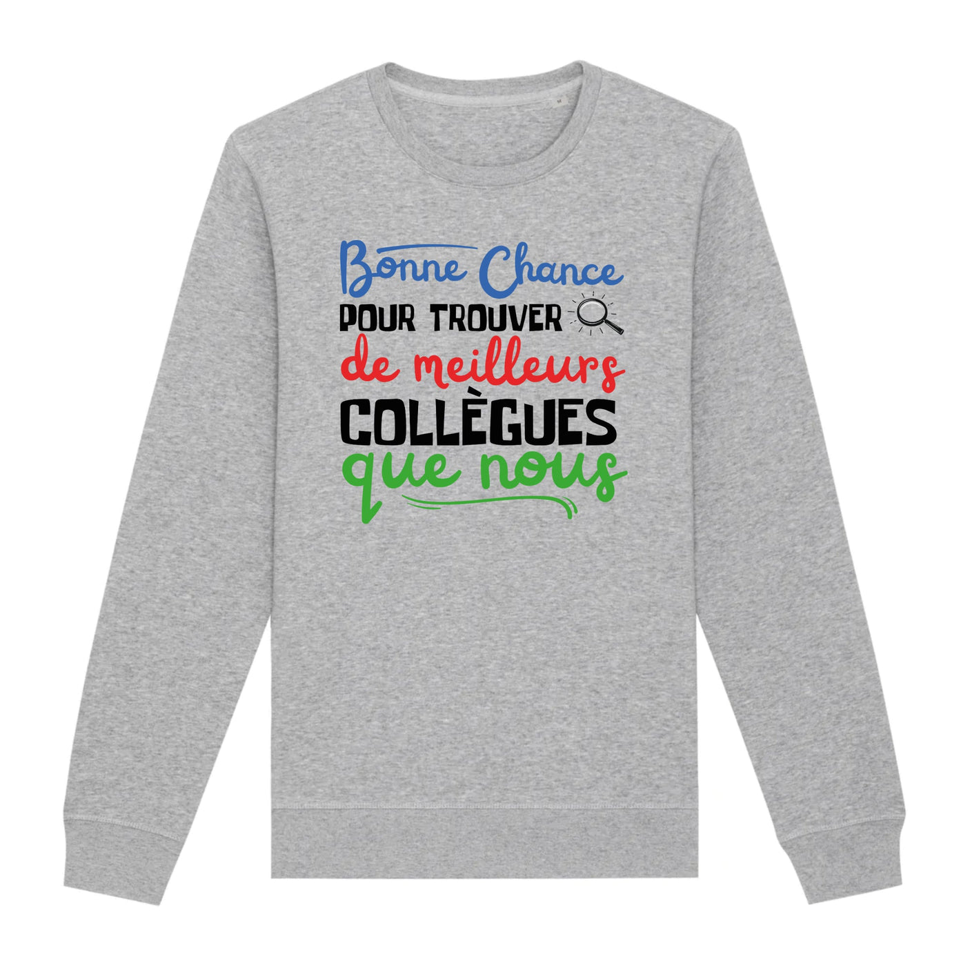 Sweat Adulte Bonne chance pour trouver de meilleurs collègues