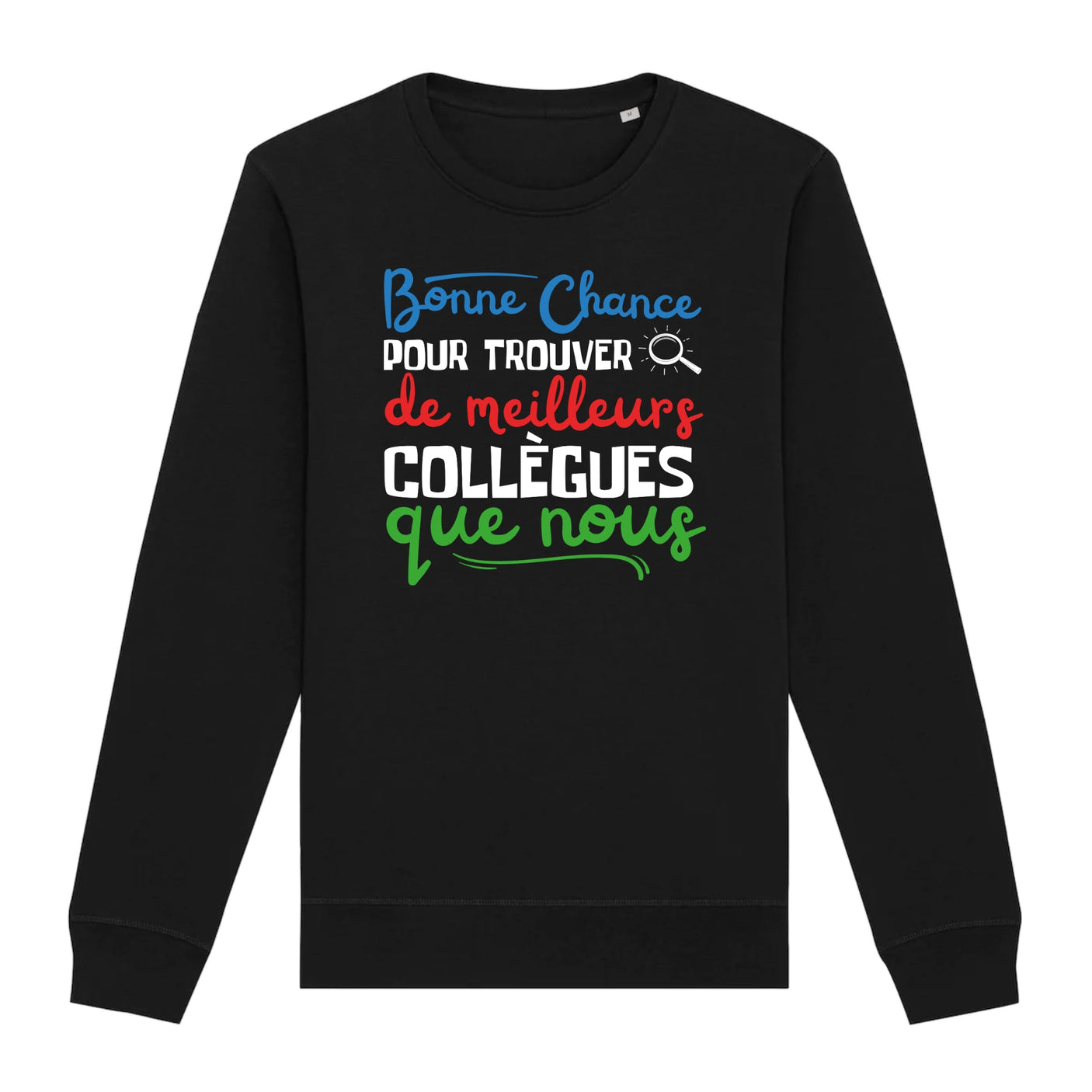 Sweat Adulte Bonne chance pour trouver de meilleurs collègues