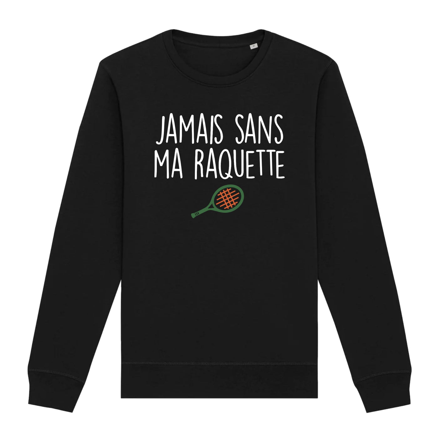 Sweat Adulte Jamais sans ma raquette