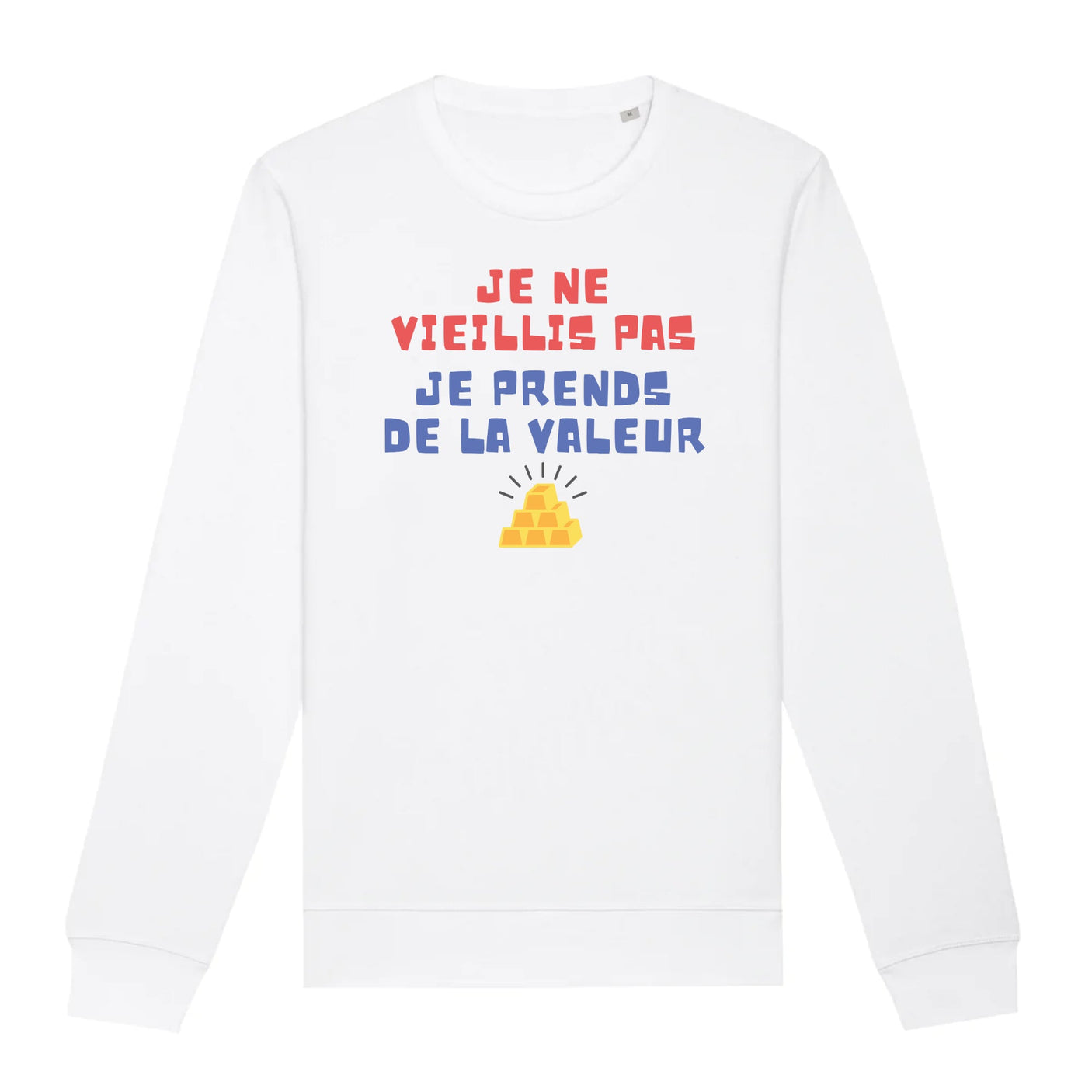 Sweat Adulte Je ne vieillis pas je prends de la valeur