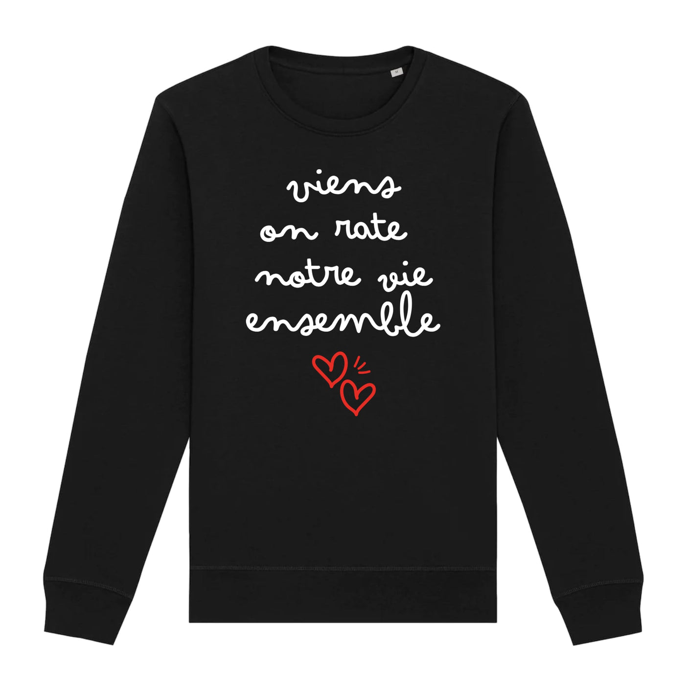 Sweat Adulte Viens on rate notre vie ensemble