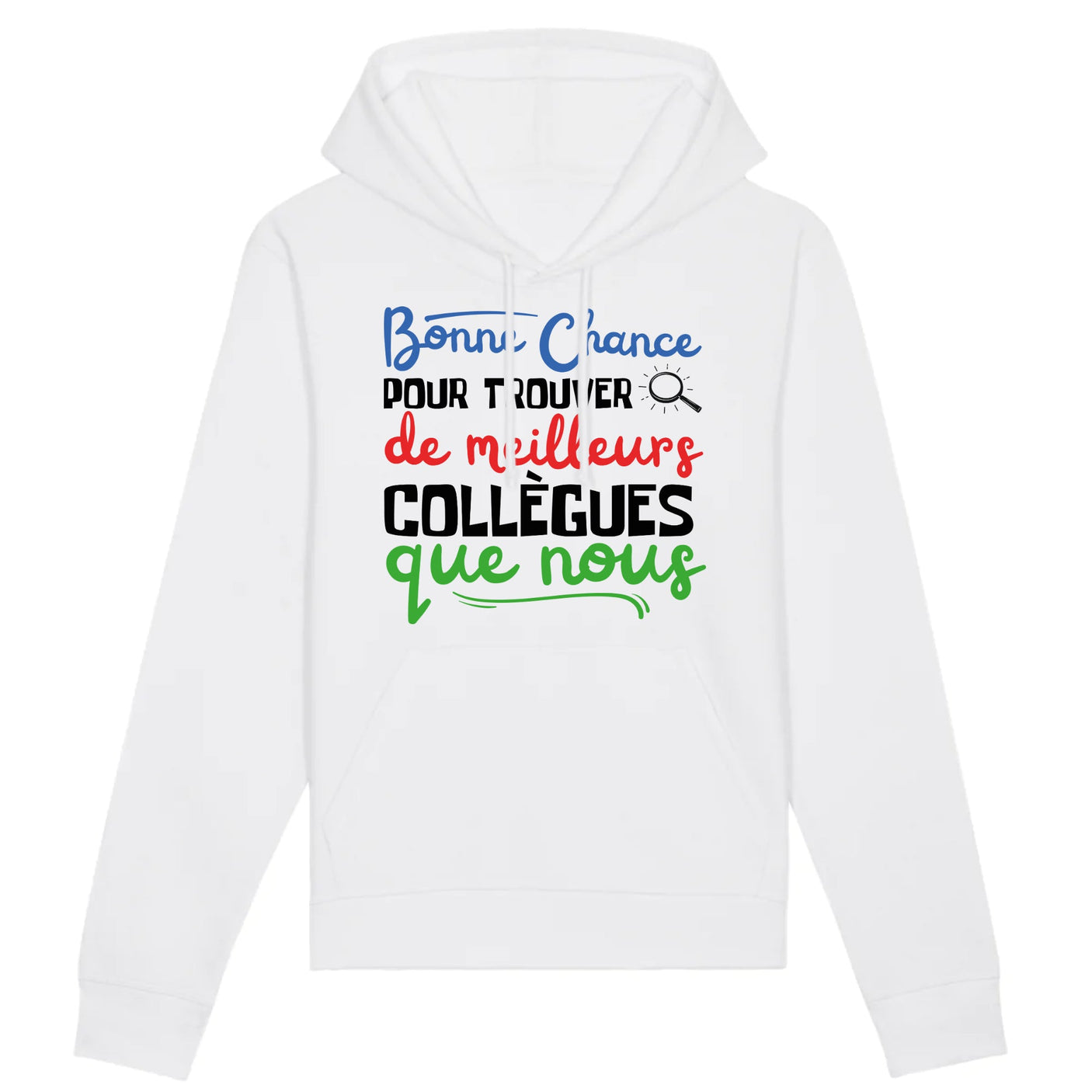 Sweat Capuche Adulte Bonne chance pour trouver de meilleurs collègues