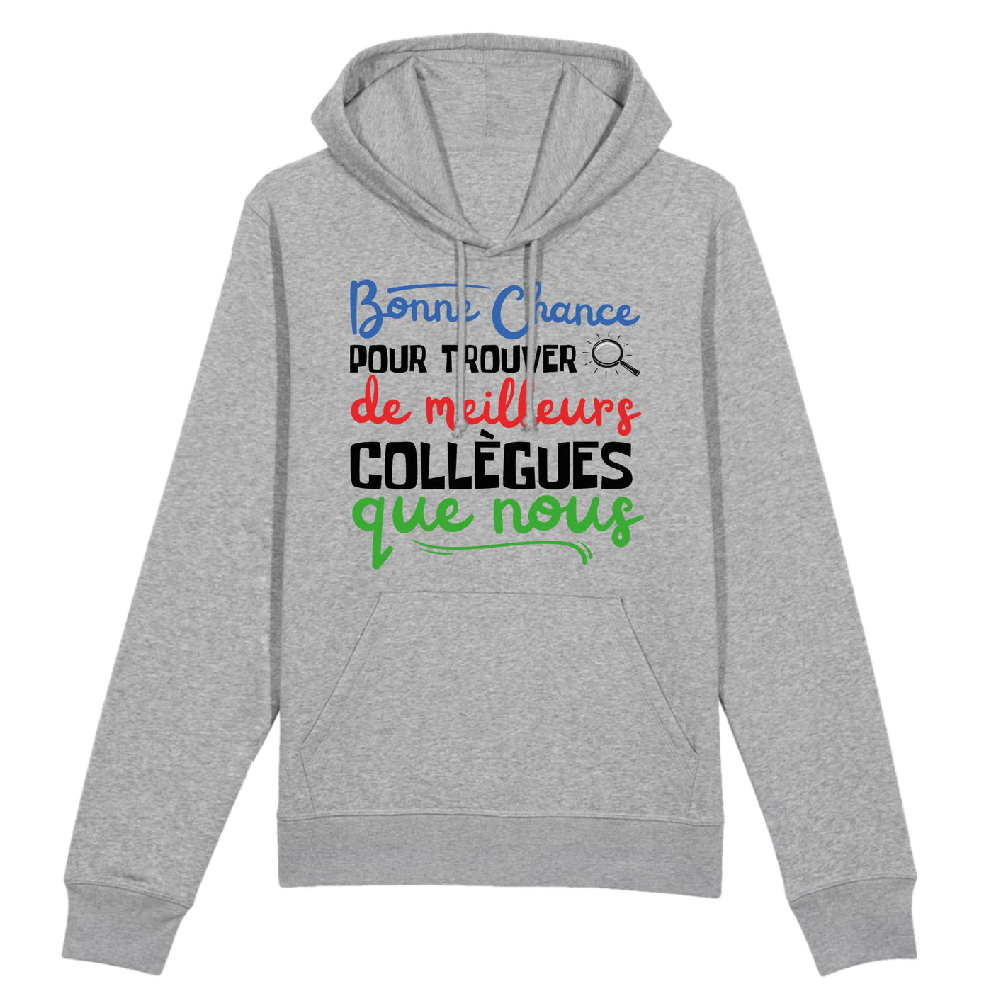Sweat Capuche Adulte Bonne chance pour trouver de meilleurs collègues