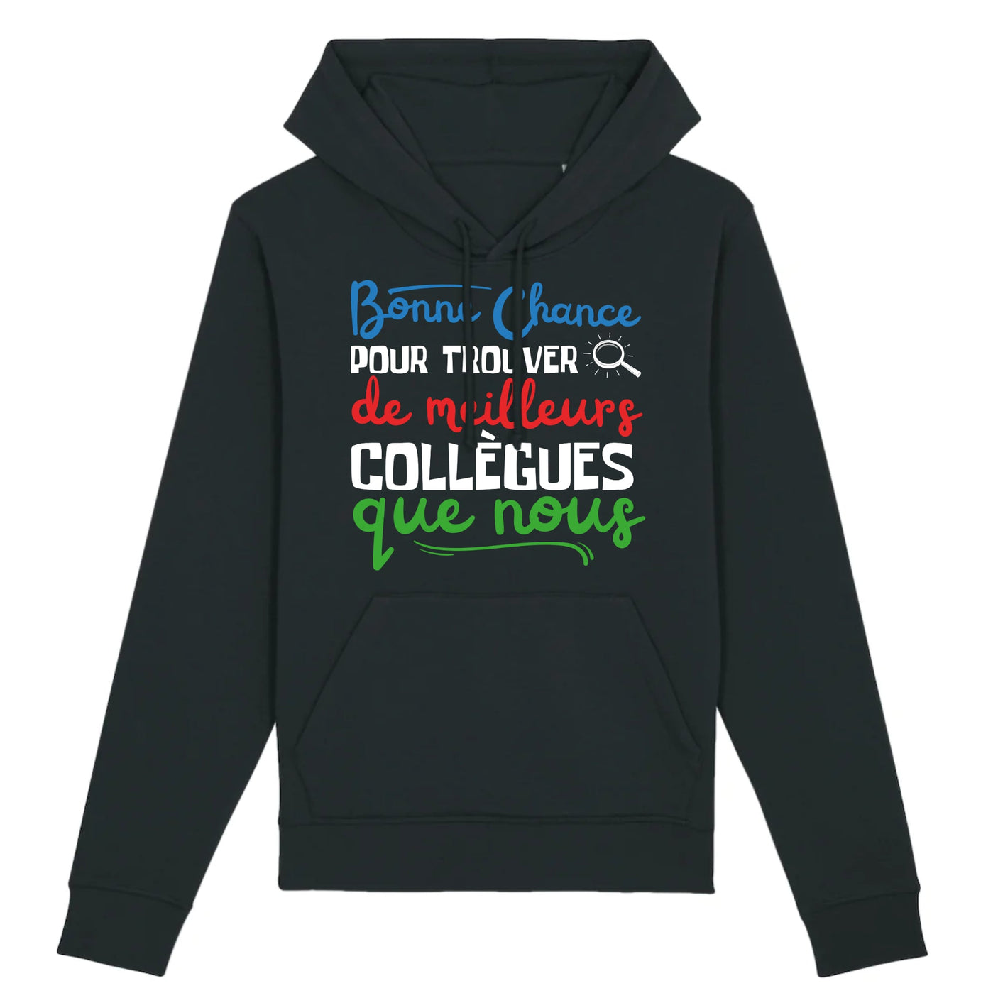 Sweat Capuche Adulte Bonne chance pour trouver de meilleurs collègues