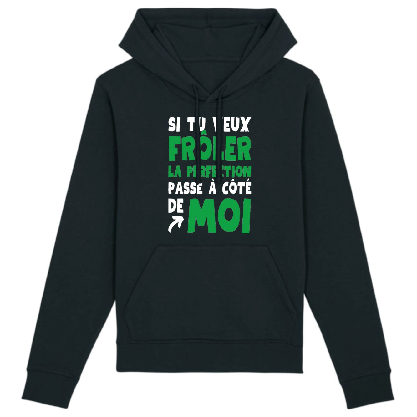 Sweat Capuche Adulte Si tu veux frôler la perfection passe à côté de moi