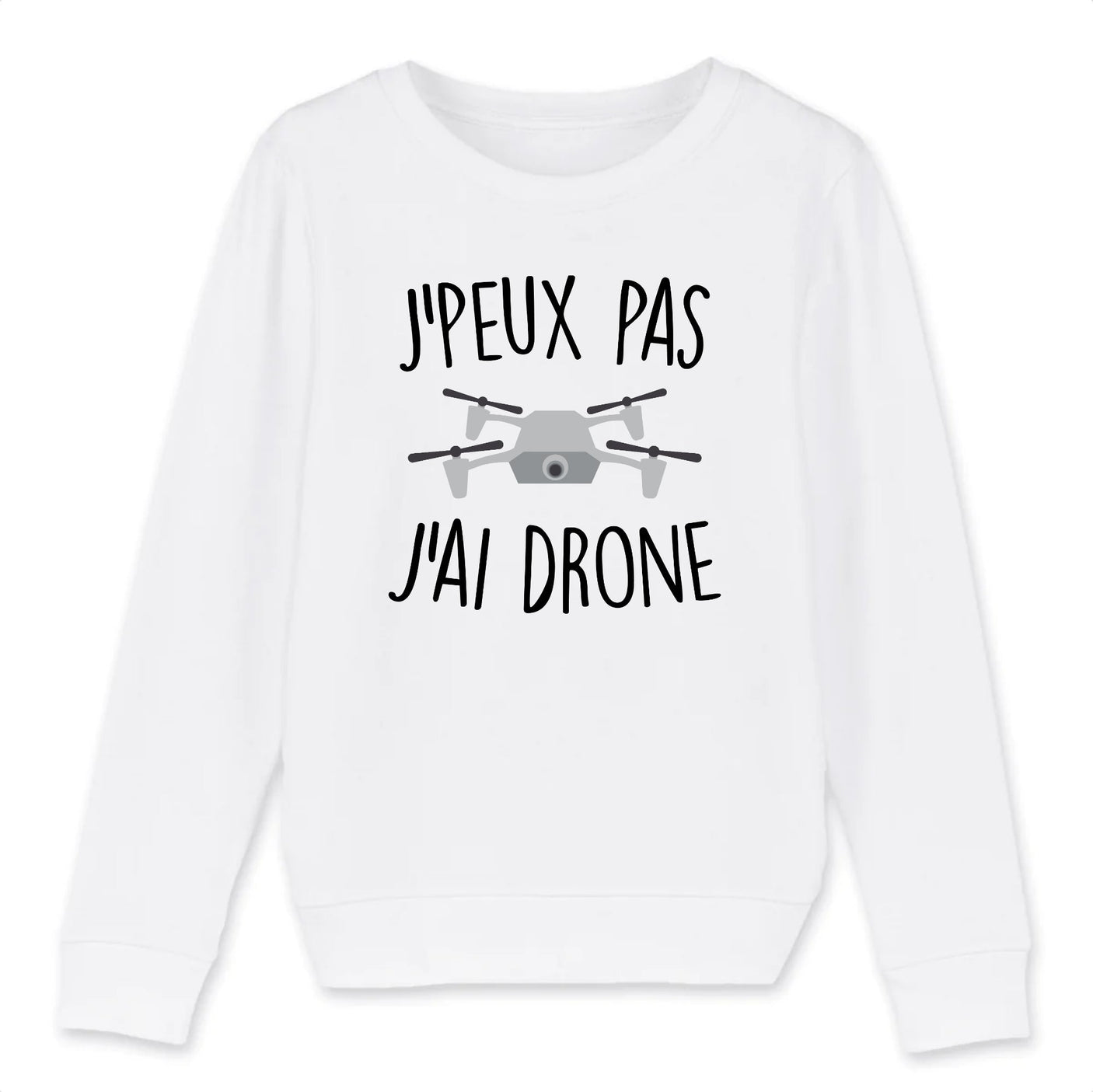 Sweat Enfant J'peux pas j'ai drone
