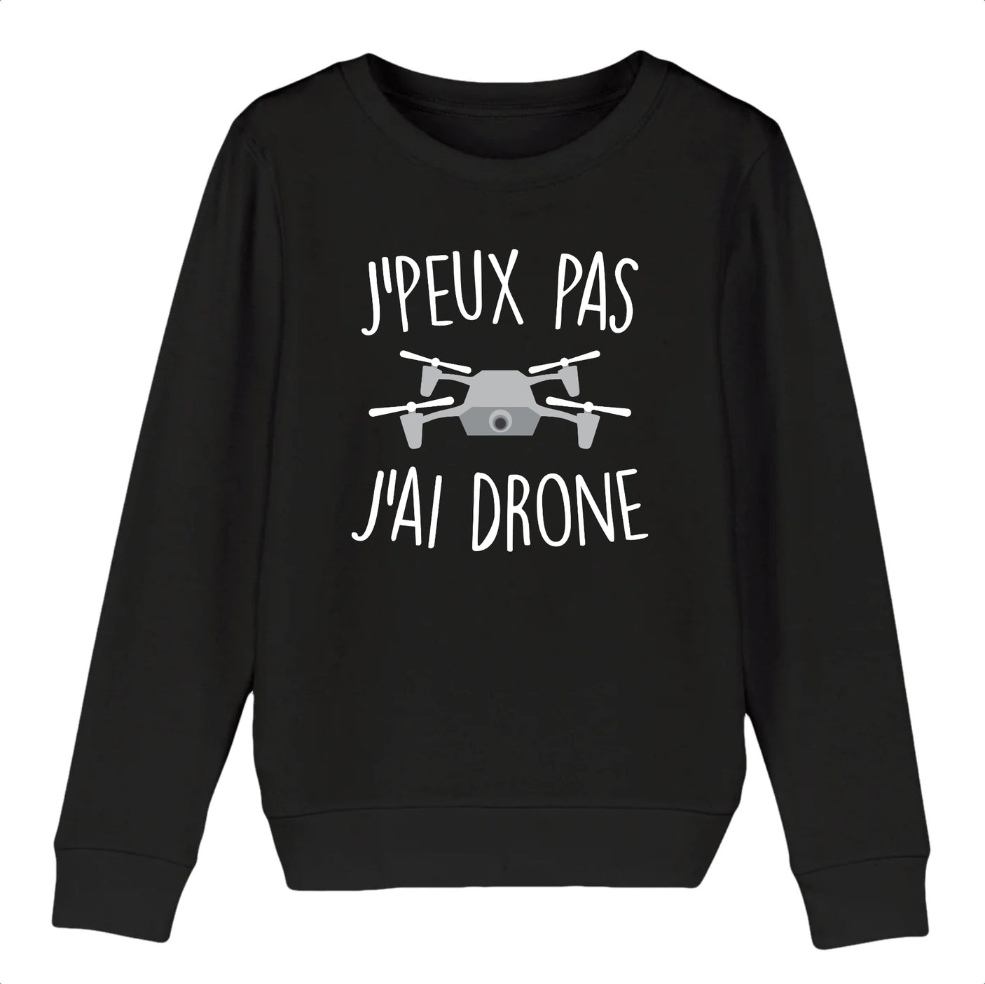 Sweat Enfant J'peux pas j'ai drone