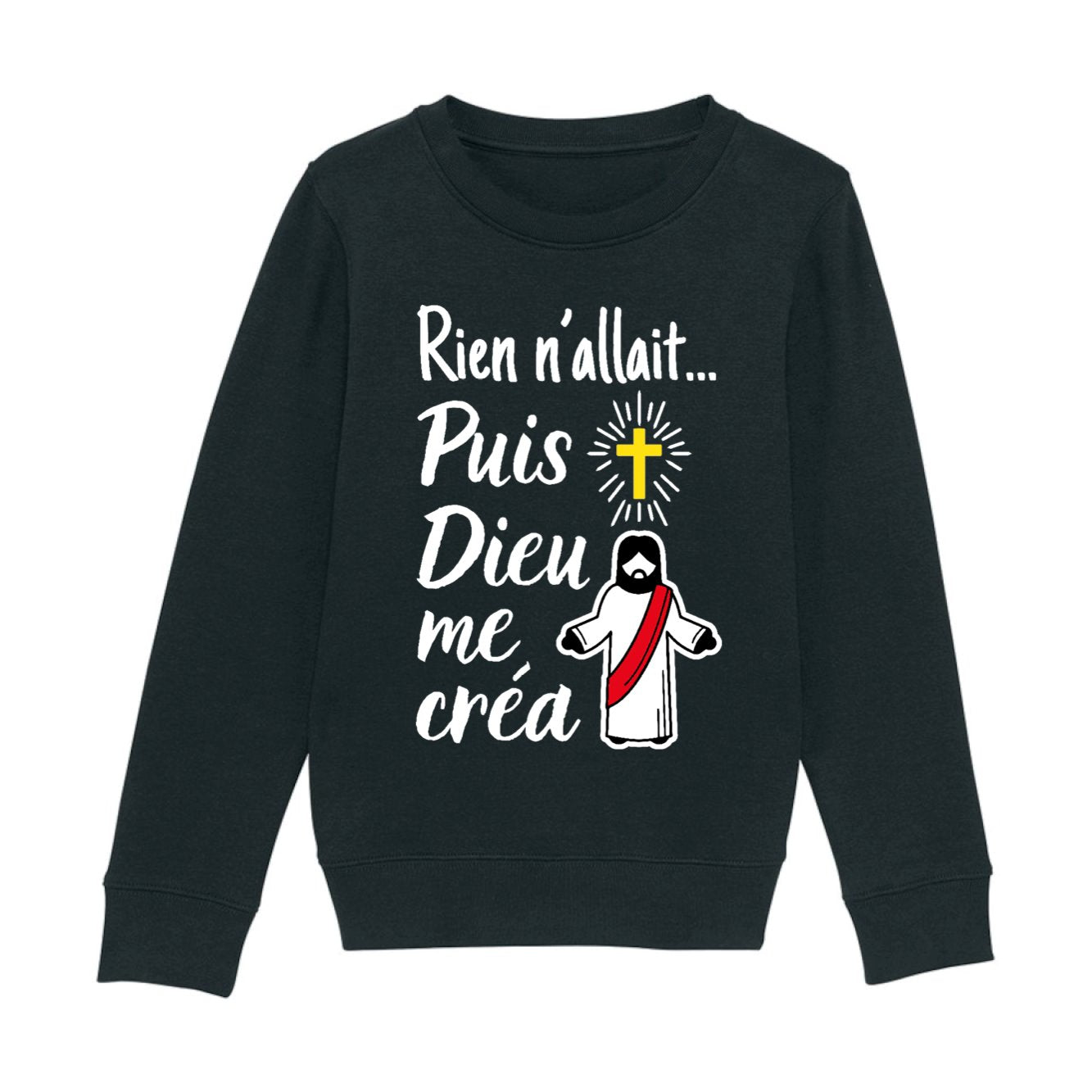 Sweat Enfant Rien n'allait puis Dieu me créa