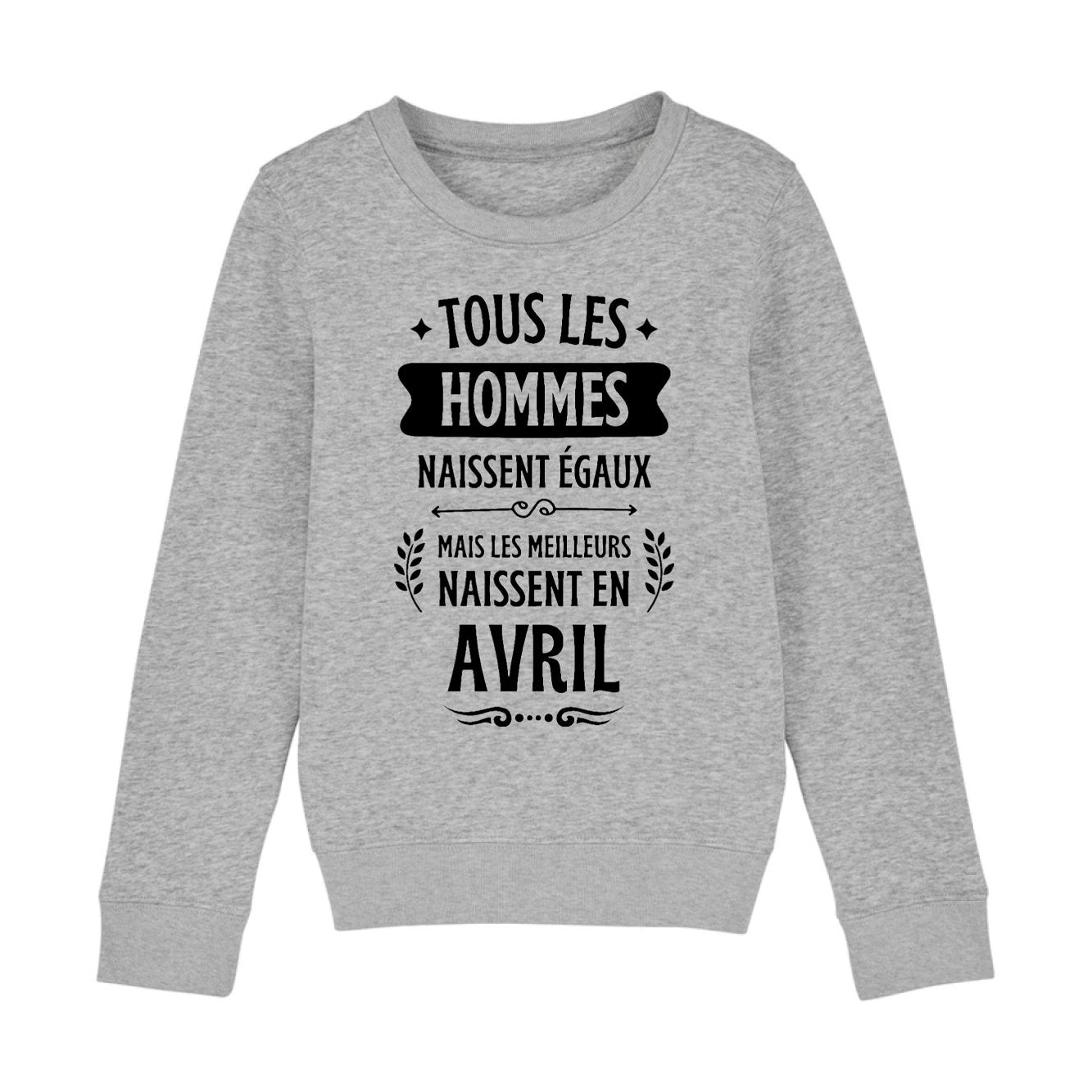 Sweat Enfant Tous les hommes naissent égaux les meilleurs en avril