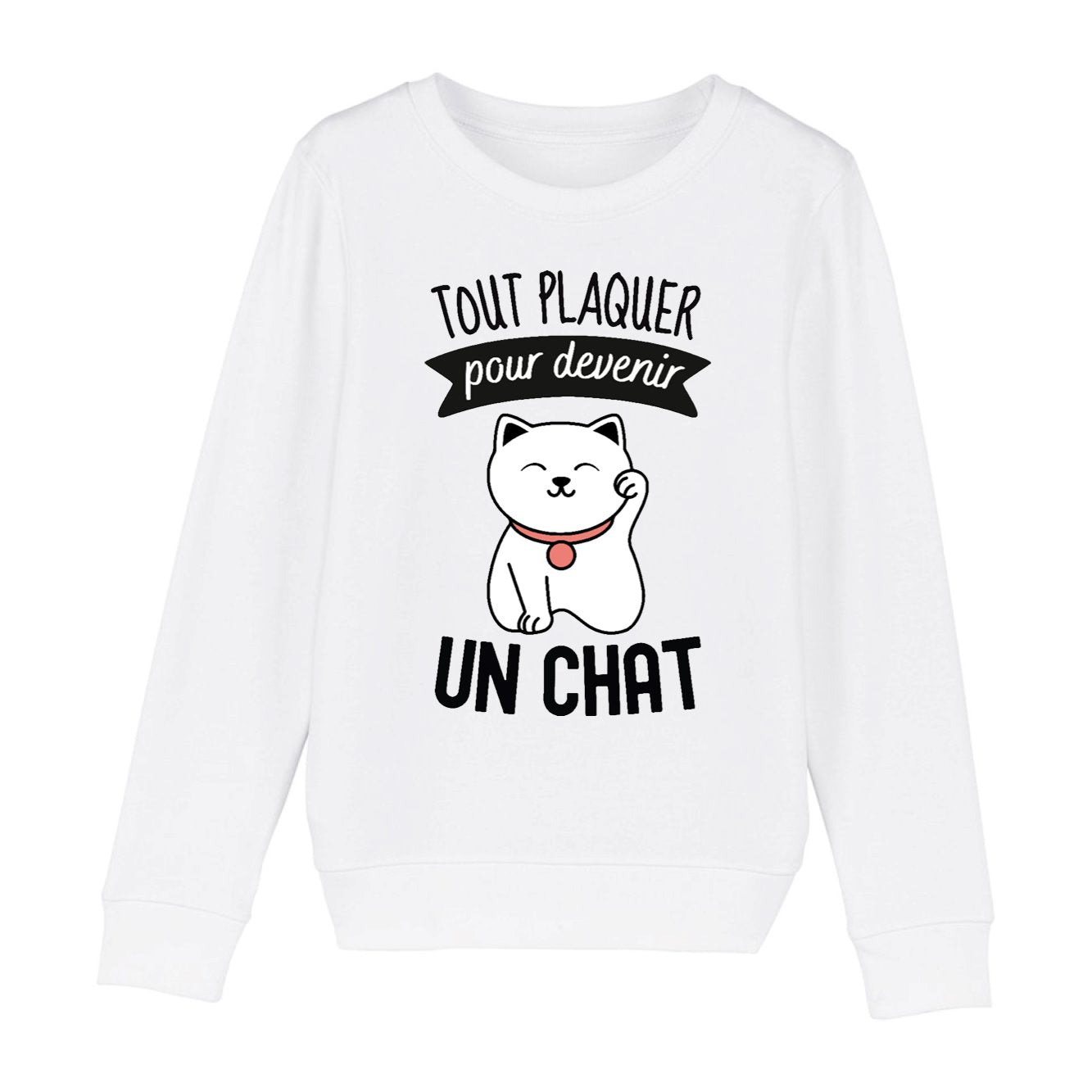 Sweat Enfant Tout plaquer pour devenir un chat