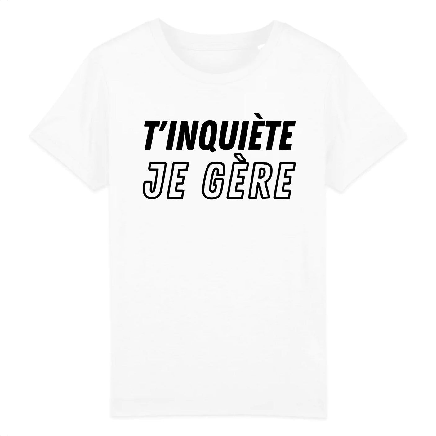 T-Shirt Enfant T'inquiète je gère