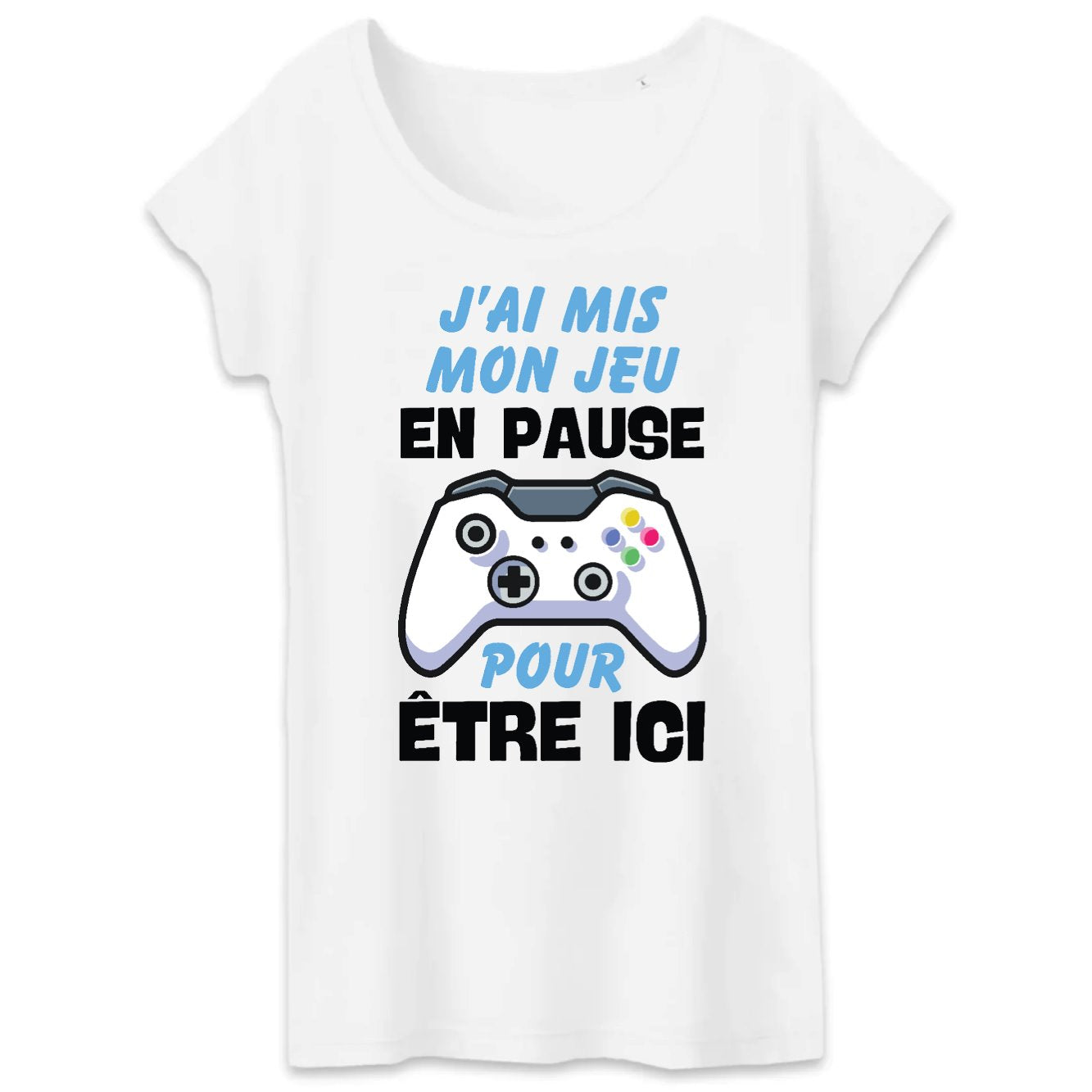 T-Shirt Femme J'ai mis mon jeu en pause pour être ici