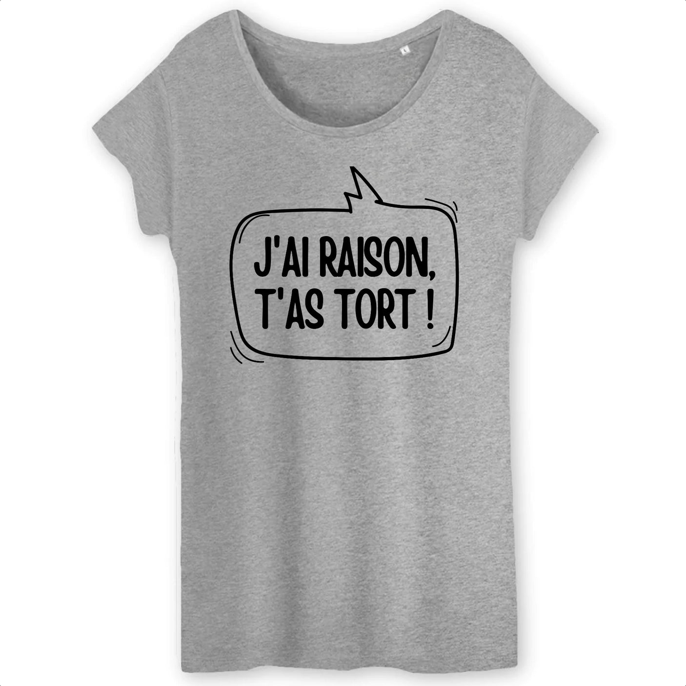 T-Shirt Femme J'ai raison, t'as tort