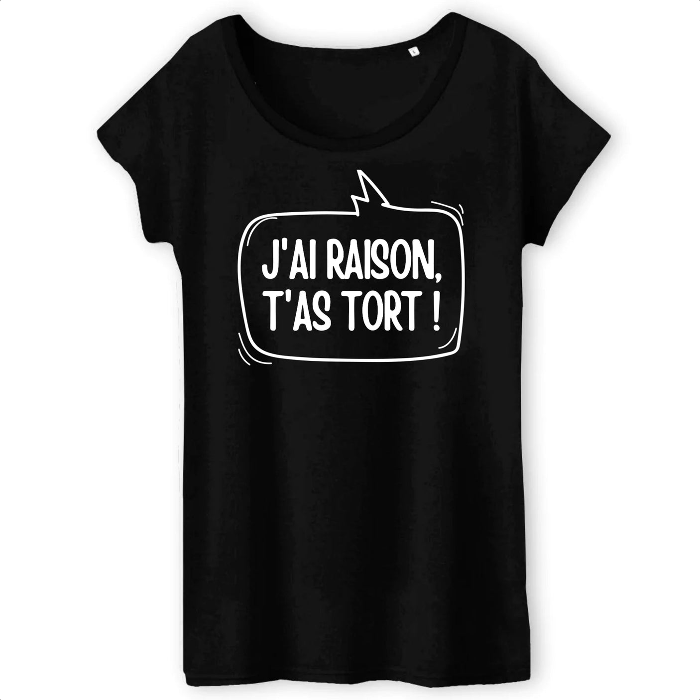 T-Shirt Femme J'ai raison, t'as tort