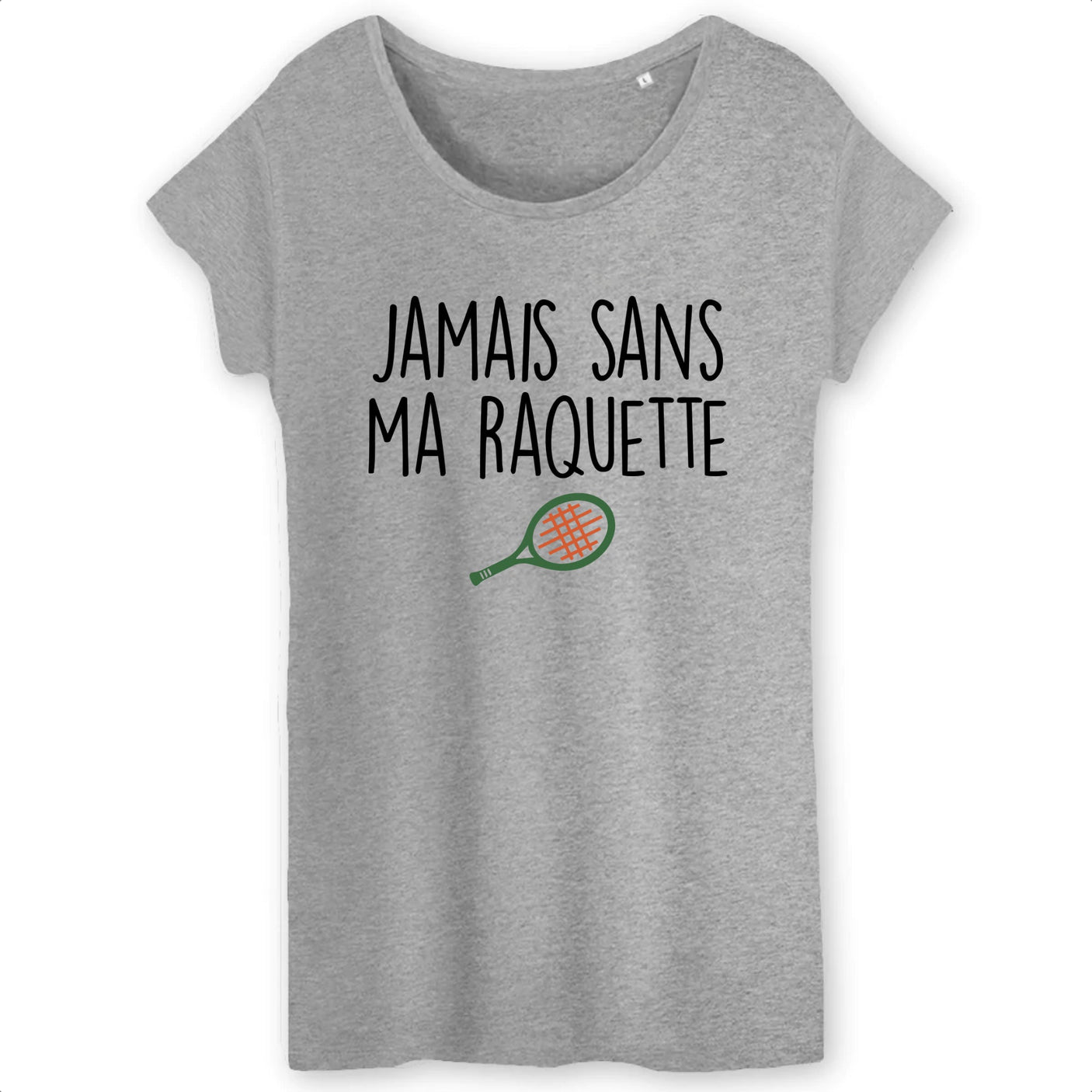 T-Shirt Femme Jamais sans ma raquette