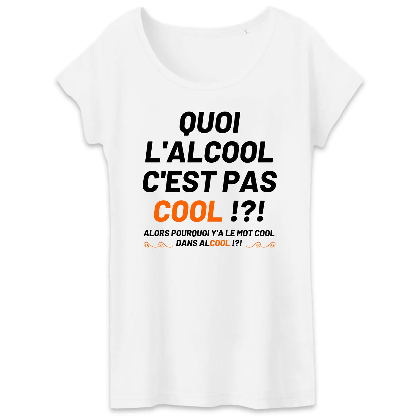 T-Shirt Femme Quoi l'alcool c'est pas cool