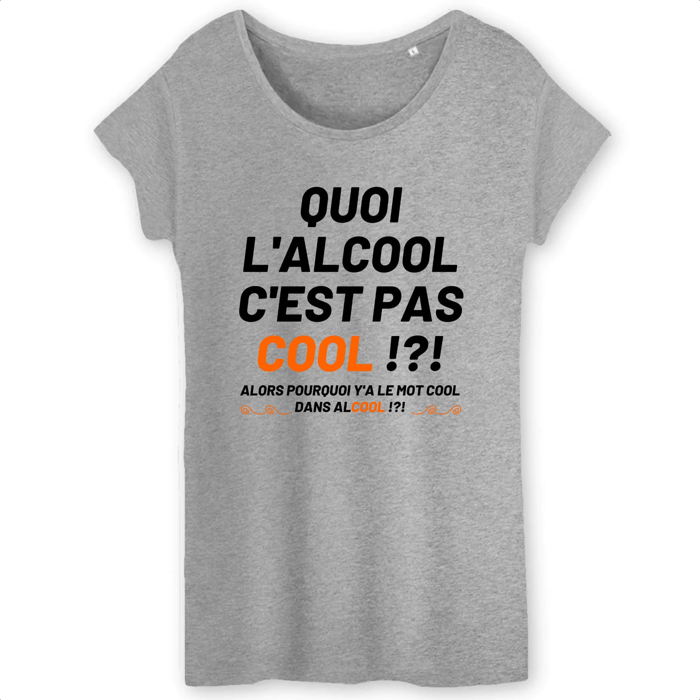 T-Shirt Femme Quoi l'alcool c'est pas cool