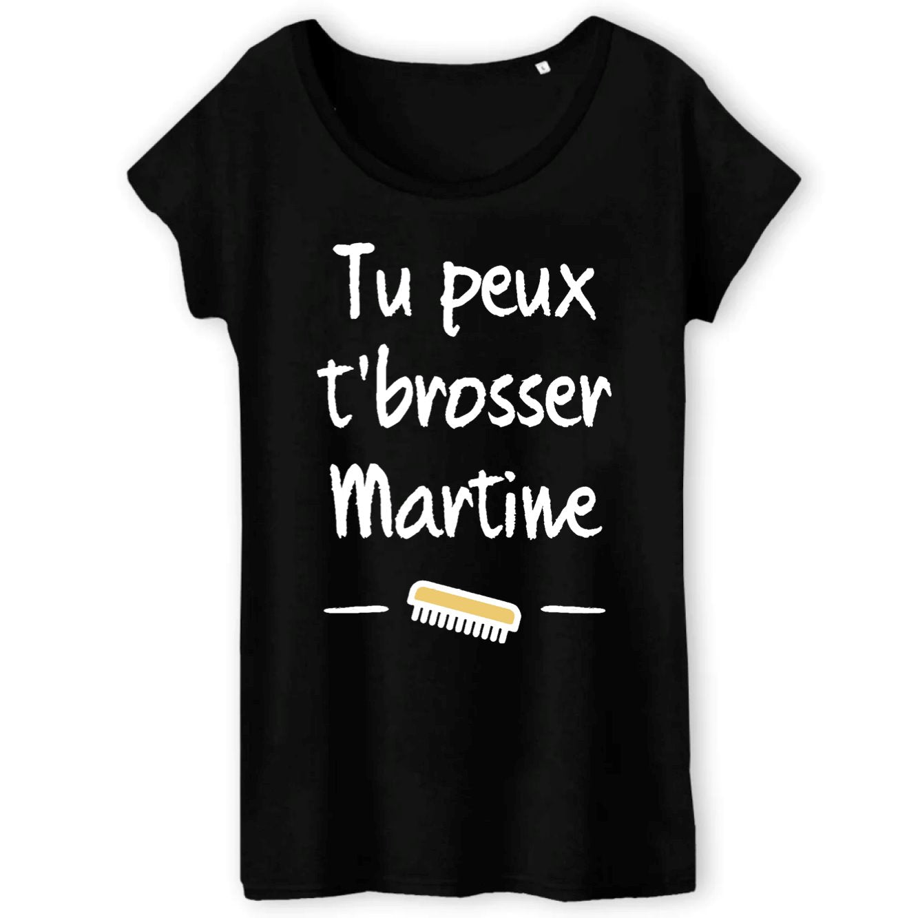T-Shirt Femme Tu peux te brosser Martine