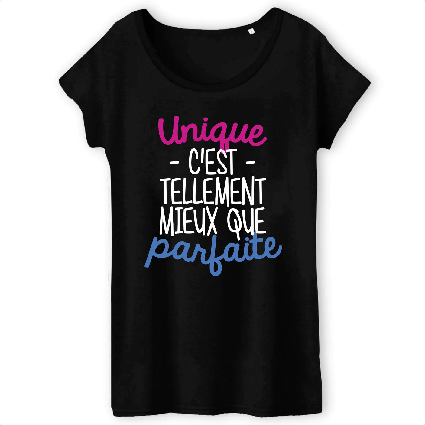 T-Shirt Femme Unique c'est tellement mieux que parfaite