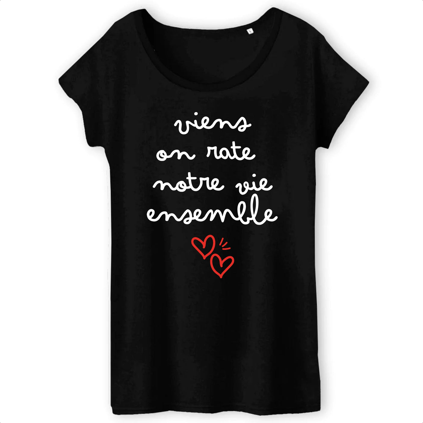 T-Shirt Femme Viens on rate notre vie ensemble