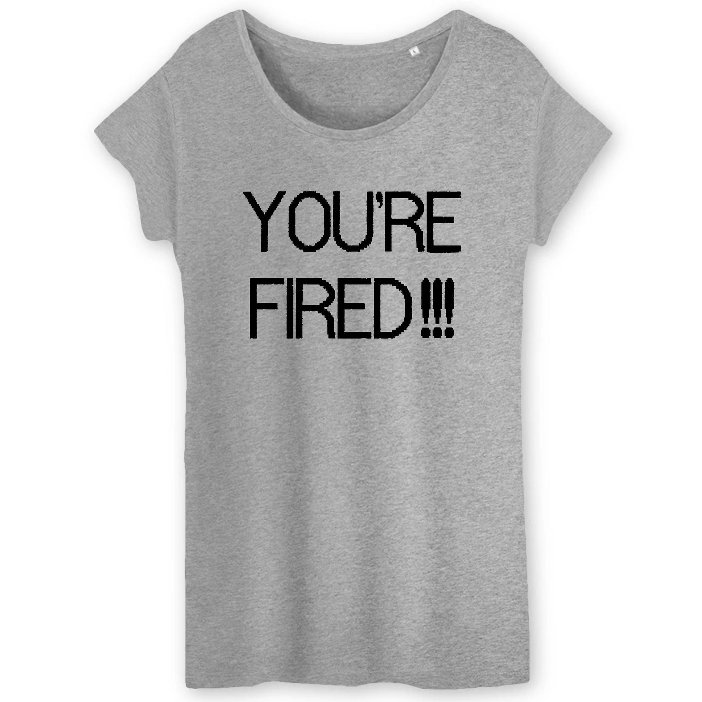 T-Shirt Femme You're fired