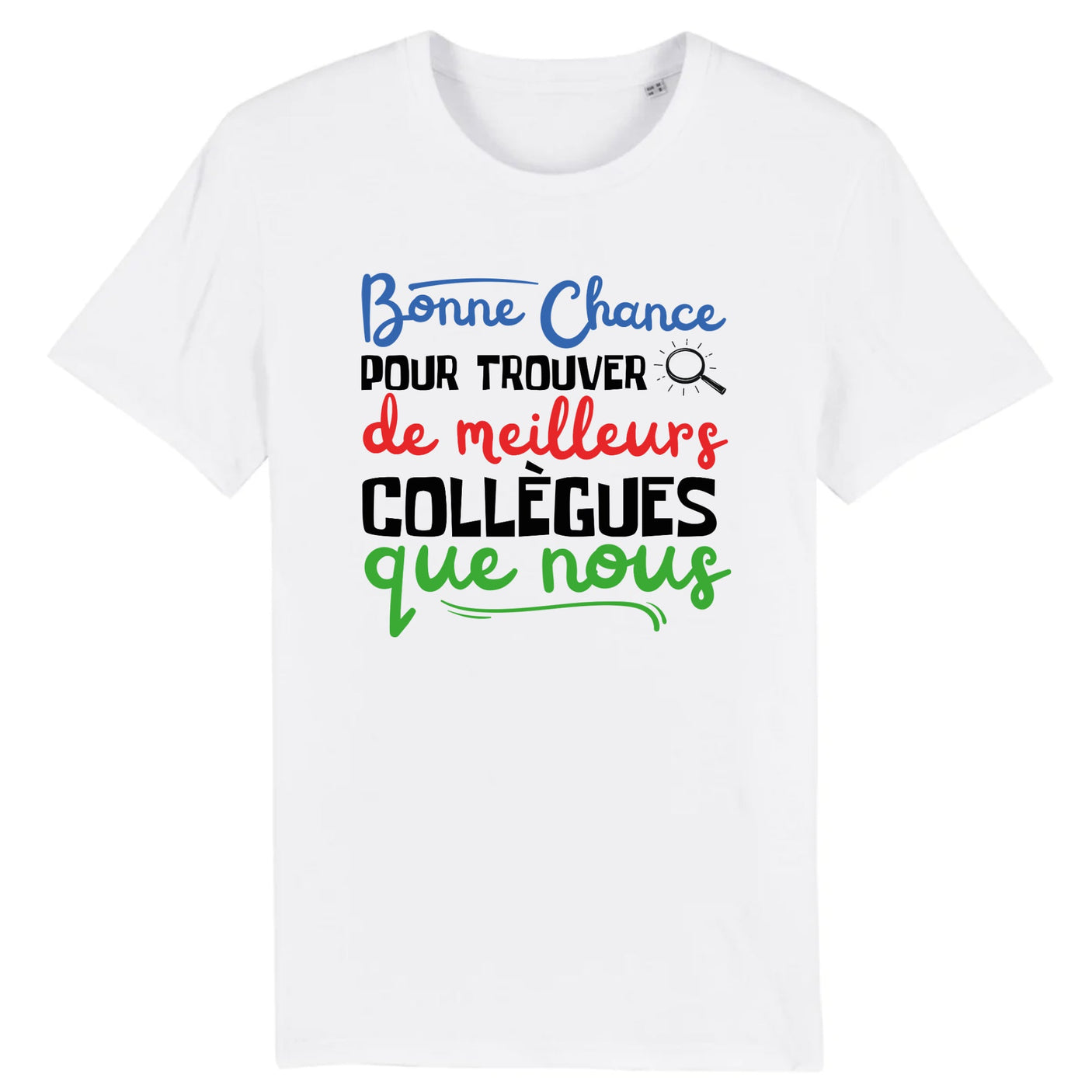 T-Shirt Homme Bonne chance pour trouver de meilleurs collègues