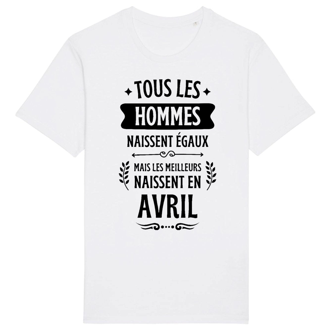 T-Shirt Homme Tous les hommes naissent égaux les meilleurs en avril