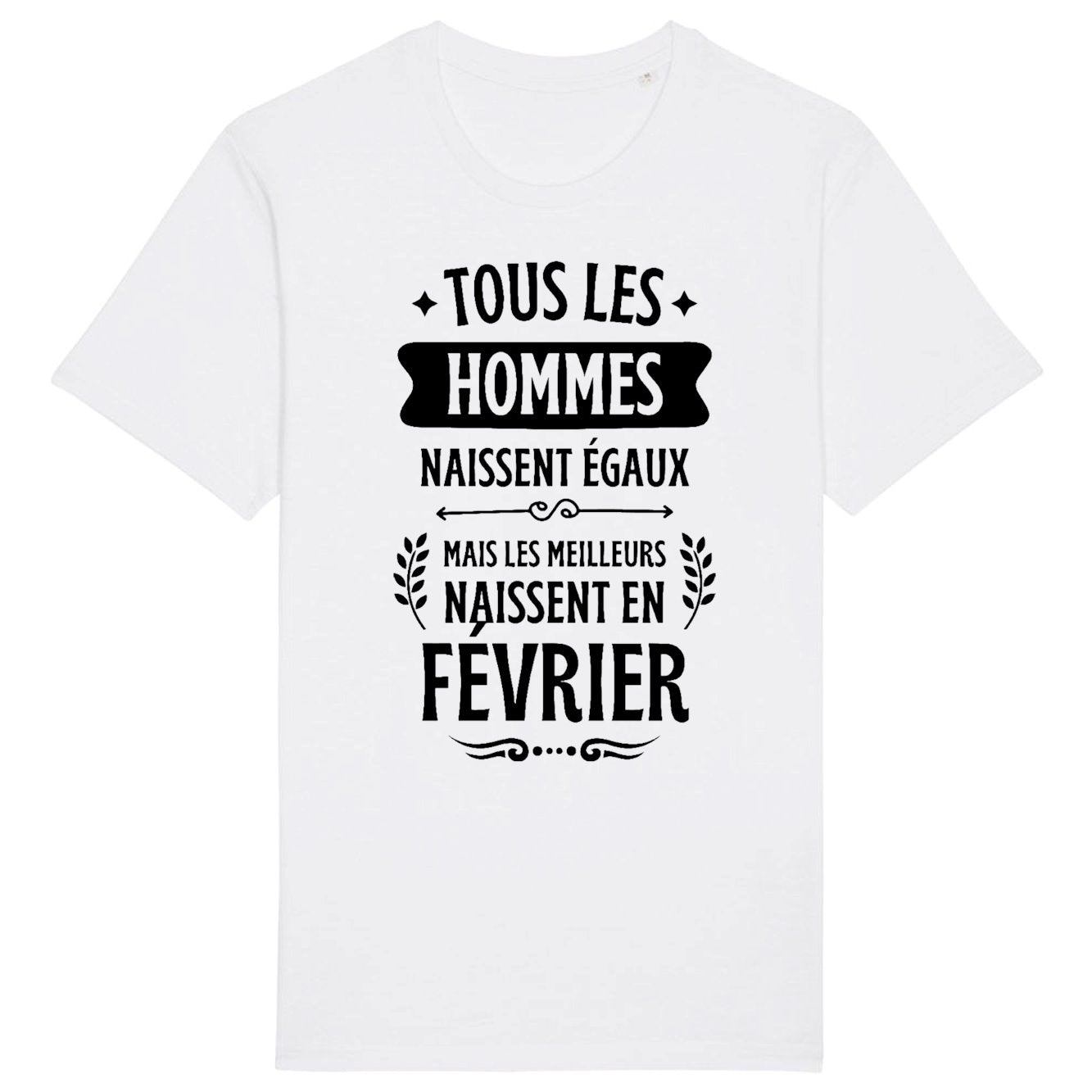T-Shirt Homme Tous les hommes naissent égaux les meilleurs en février