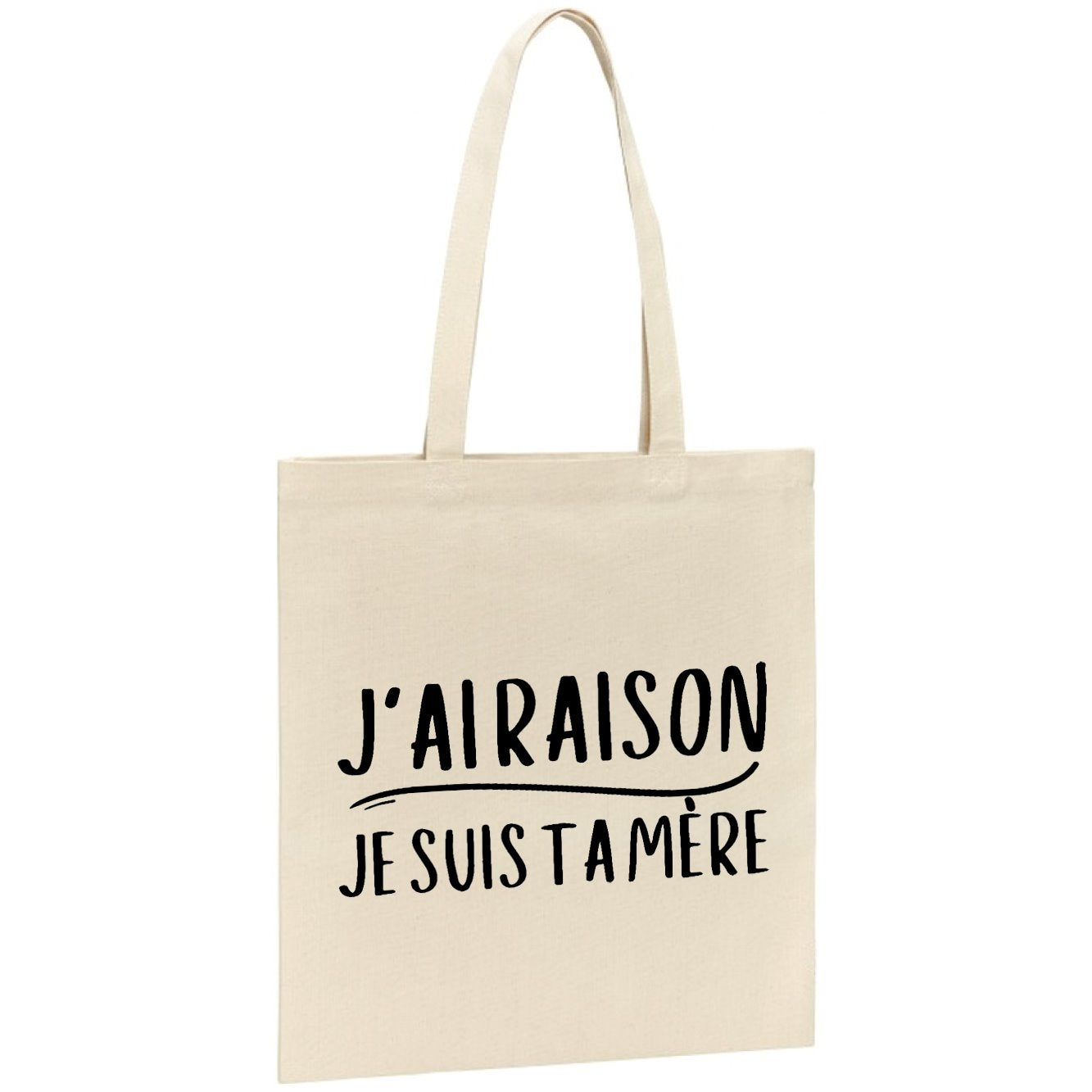 Tote bag J'ai raison je suis ta mère