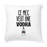 Coussin Ce mec veut une vodka 