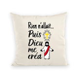 Coussin Rien n'allait puis Dieu me créa 