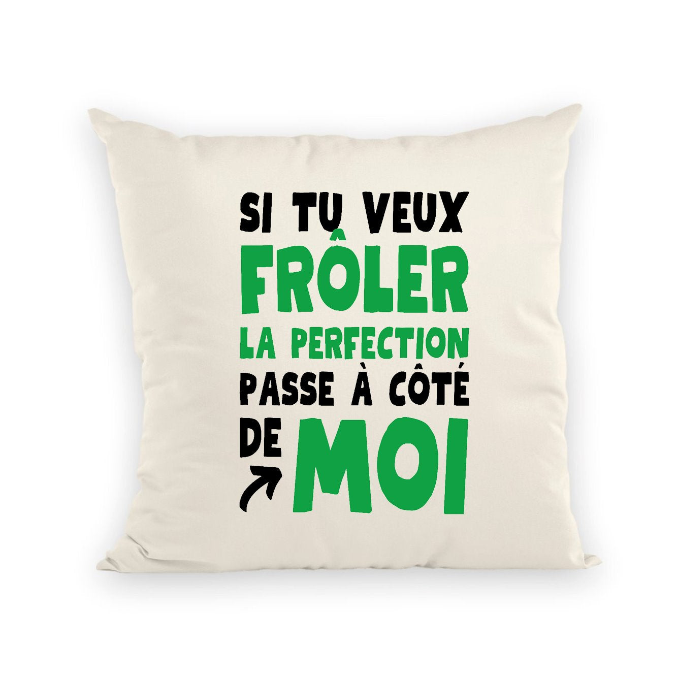 Coussin Si tu veux frôler la perfection passe à côté de moi 