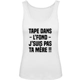 Débardeur Femme Tape dans l'fond j'suis pas ta mère 