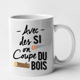 Mug Avec des si on coupe du bois Blanc