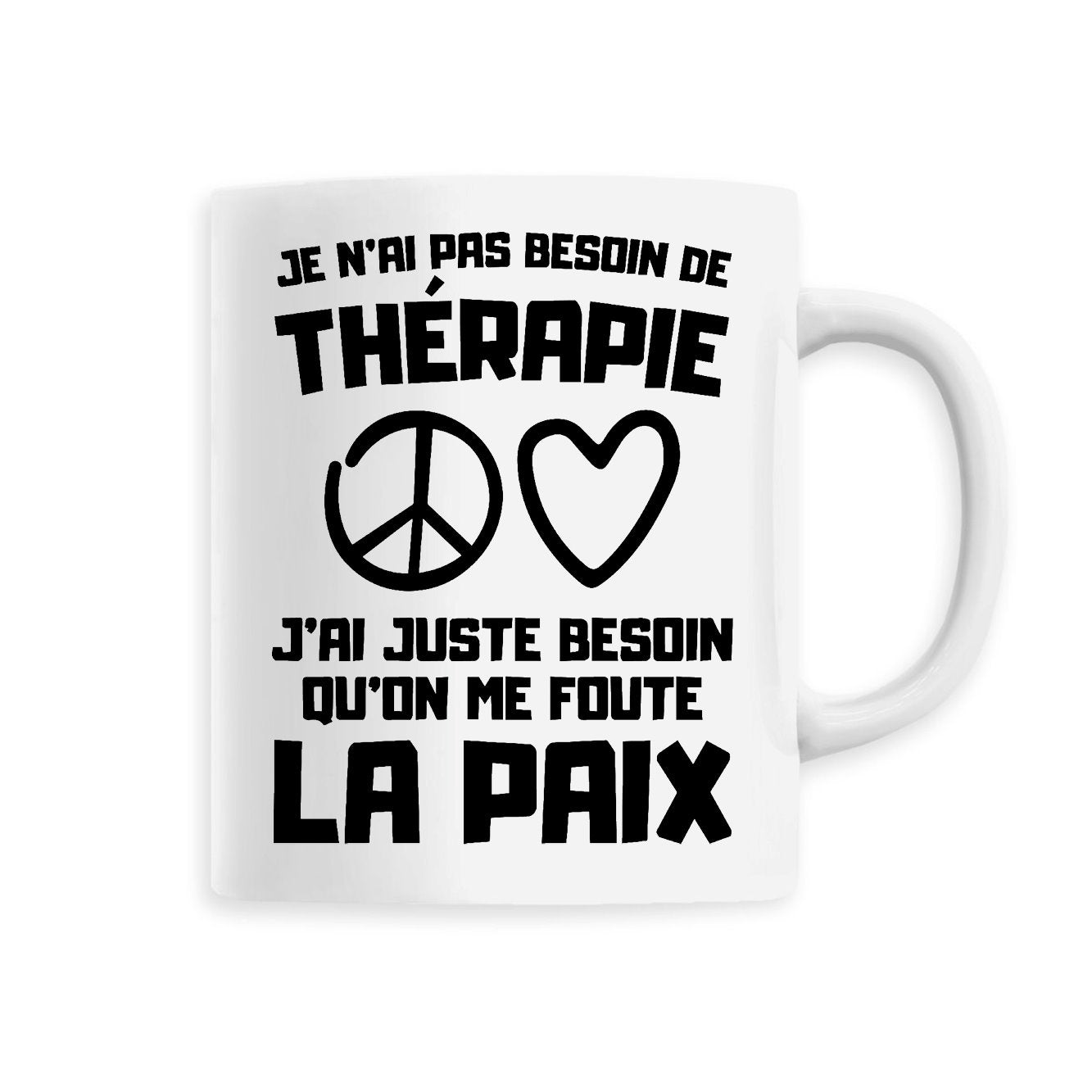 Mug Je n'ai pas besoin de thérapie juste qu'on me foute la paix 