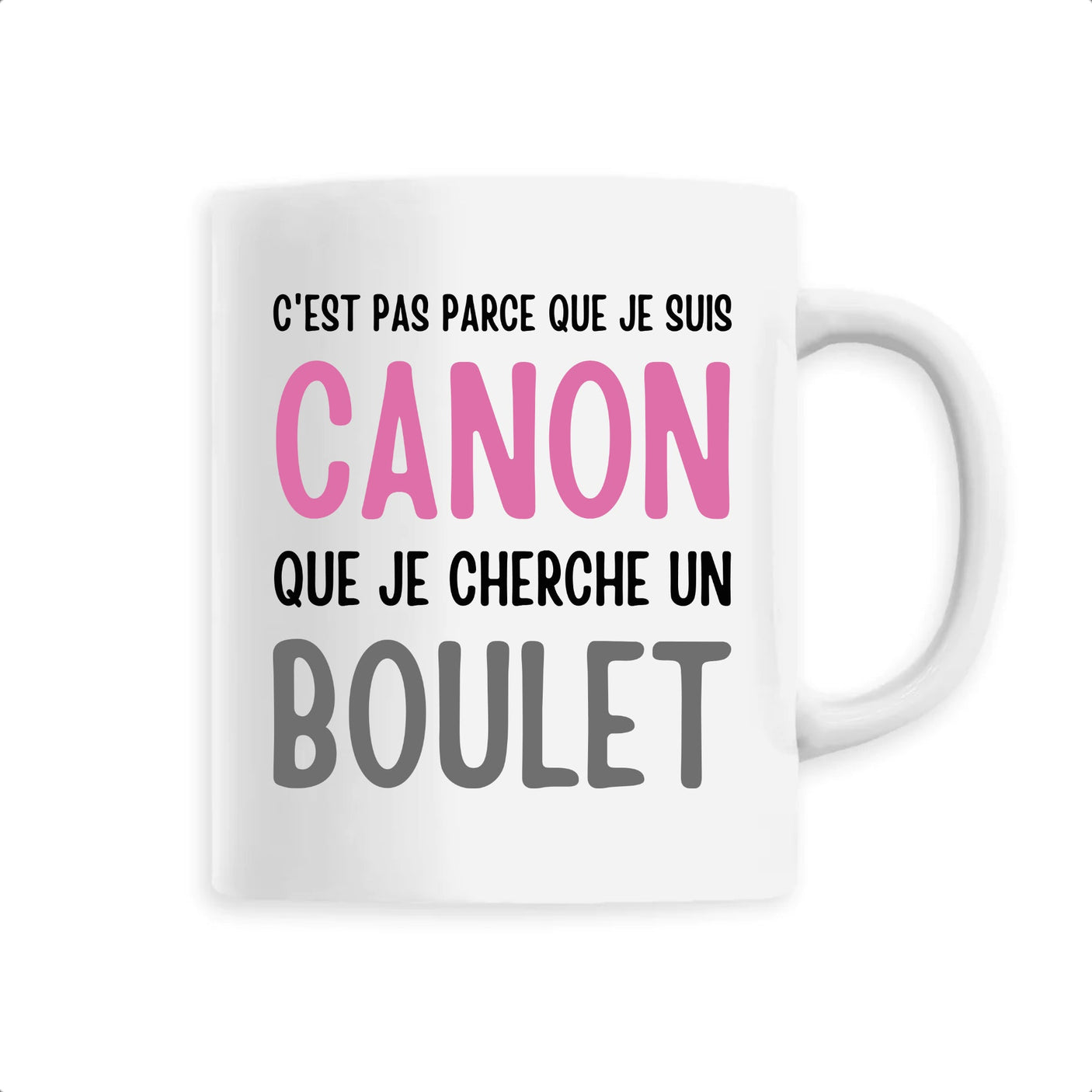 Mug Je suis canon mais je ne cherche pas un boulet 