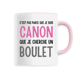 Mug Je suis canon mais je ne cherche pas un boulet 